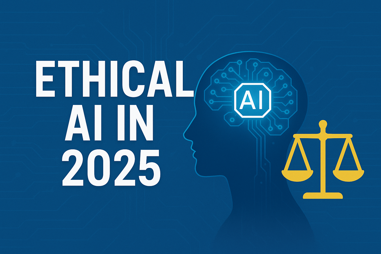 How to Use AI Ethically and Effectively in 2025